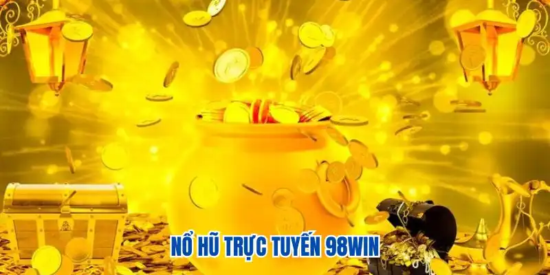 Nổ Hũ Trực Tuyến 98WIN